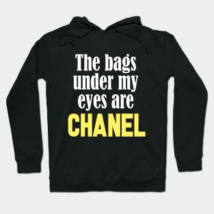 The Bags Under My Eyes Are Chanel Funny Quote Hoodie